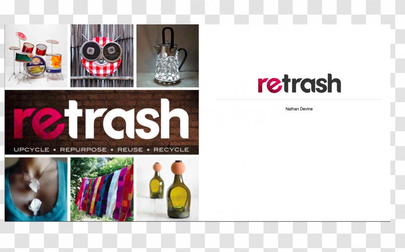 Retrash: Recycle, Upcycle, Repurpose, Reuse Upcycling Recycling Paper - Media - Book Transparent PNG