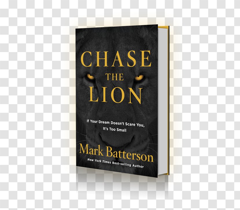 Chase The Lion: If Your Dream Doesn't Scare You, It's Too Small Book Paperback Brand Product - Mark Batterson - Goddess Transparent PNG