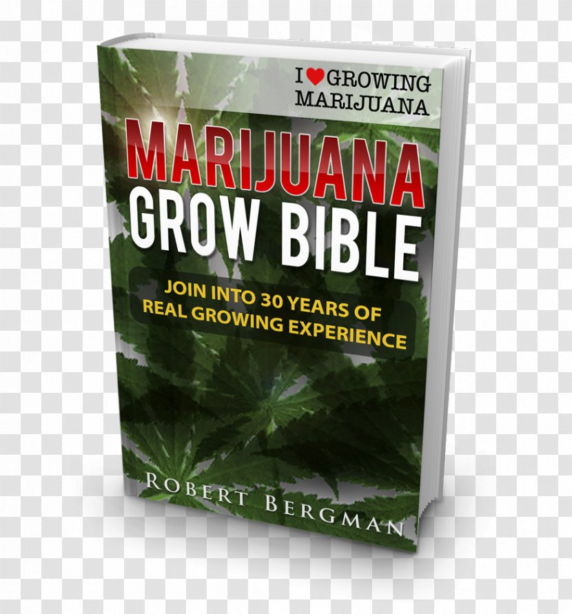 The Cannabis Grow Bible: Definitive Guide To Growing Marijuana For Recreational And Medical Use Cultivation Hemp National Industry Association - Plant Transparent PNG