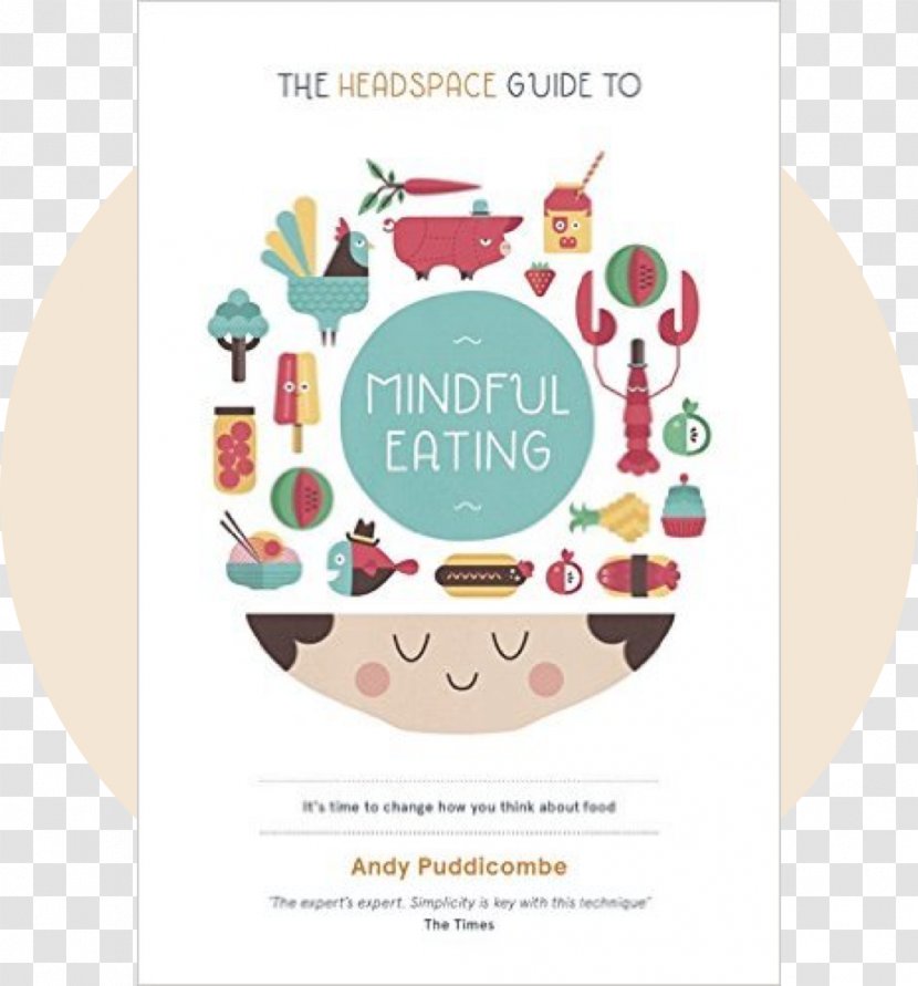The Headspace Diet: 10 Days To Finding Your Ideal Weight How Mindfulness Can Change Life In Minutes A Day: Guided Meditation Mindful Eating: Cambia Il Tuo Modo Di Pensare Cibo - And Transparent PNG