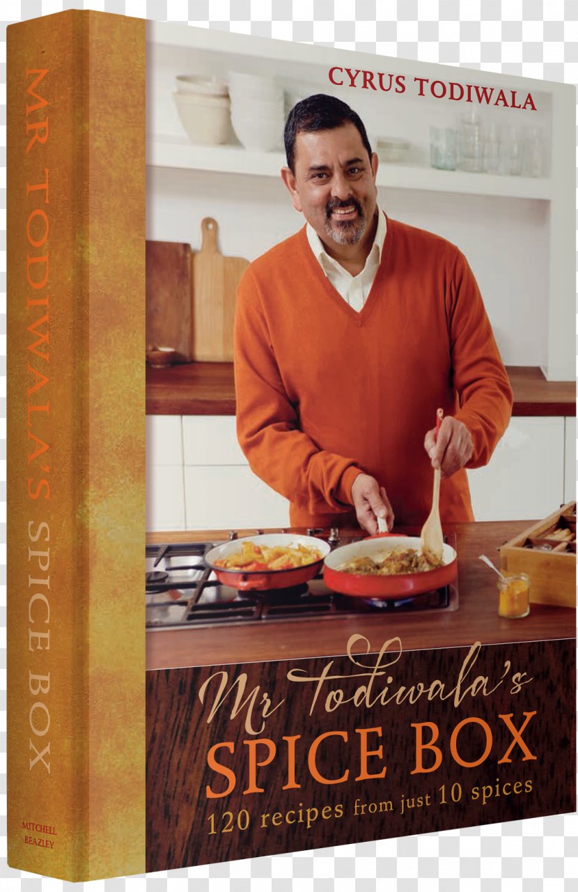 Cyrus Todiwala Mr Todiwala's Spice Box: 120 Recipes With Just 10 Spices Indian Cuisine Chef Cafe Namaste - Food - Cooking Transparent PNG