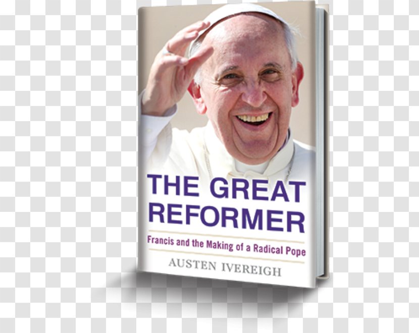 The Great Reformer: Francis And Making Of A Radical Pope Francis: Untying Knots Rejoice Be Glad (Gaudete Et Exsultate): Apostolic Exhortation On Call To Holiness In Today's World Book - Amazoncom Transparent PNG