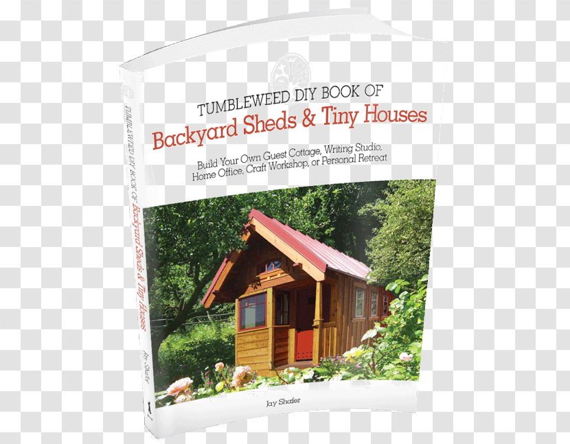 Tumbleweed DIY Book Of Backyard Sheds & Tiny Houses: Build Your Own Guest Cottage, Writing Studio, Home Office, Craft Workshop, Or Personal Retreat House Movement Building Transparent PNG
