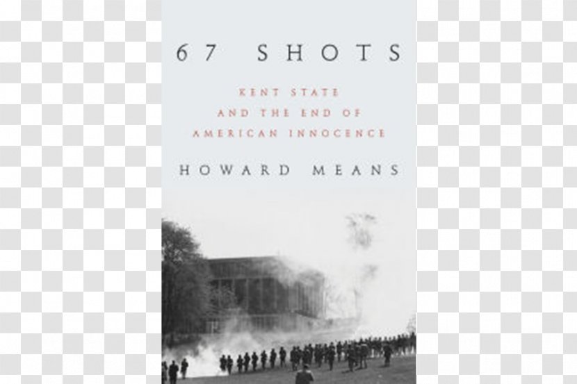 Kent State University 67 Shots: And The End Of American Innocence Ohio Shootings Thirteen Seconds: Confrontation At - Remembrance Transparent PNG