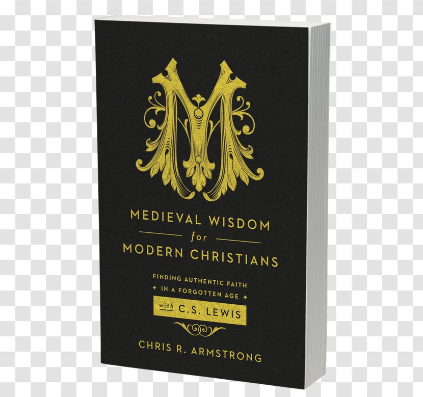 Medieval Wisdom For Modern Christians: Finding Authentic Faith In A Forgotten Age With C. S. Lewis Middle Ages New Testament Christianity Christian Theology - Grateful Dead Transparent PNG