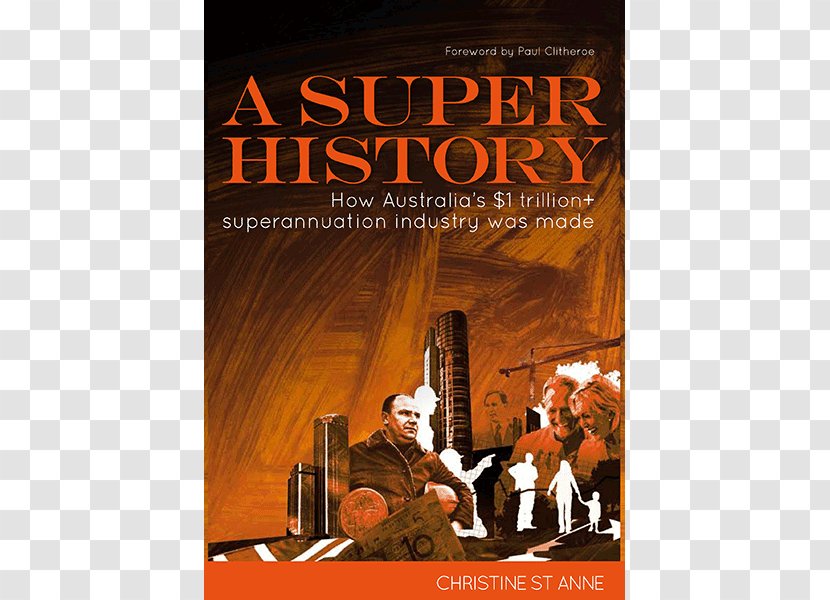 A Super History: How Australia's $1 Trillion+ Superannuation Industry Was Made Publishing Book Sydney Finance - Business Transparent PNG