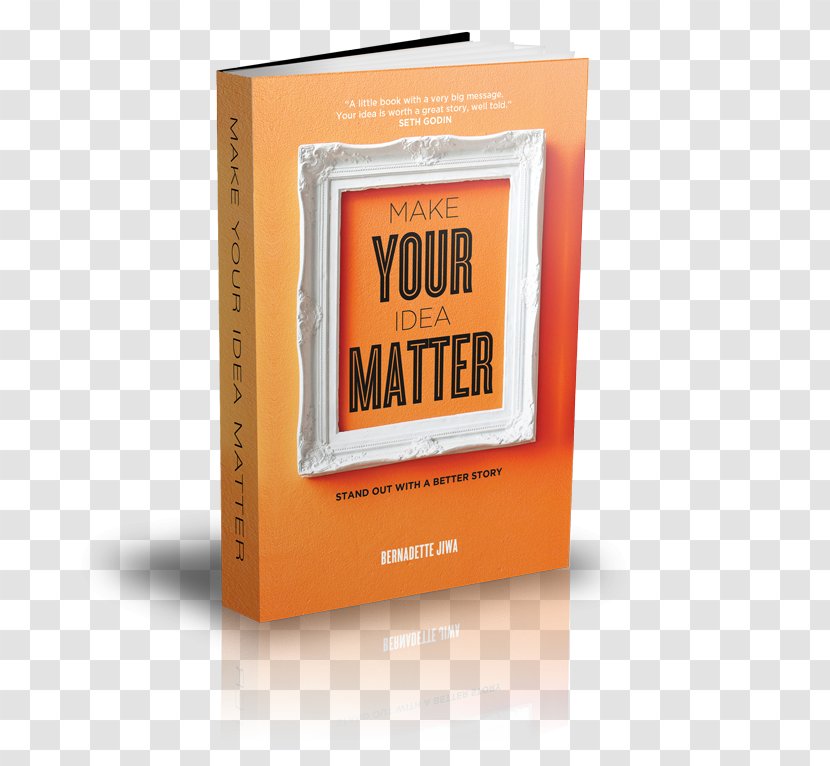 Make Your Idea Matter: Stand Out With A Better Story Bernadette Jiwa Font - Book - Teller Transparent PNG