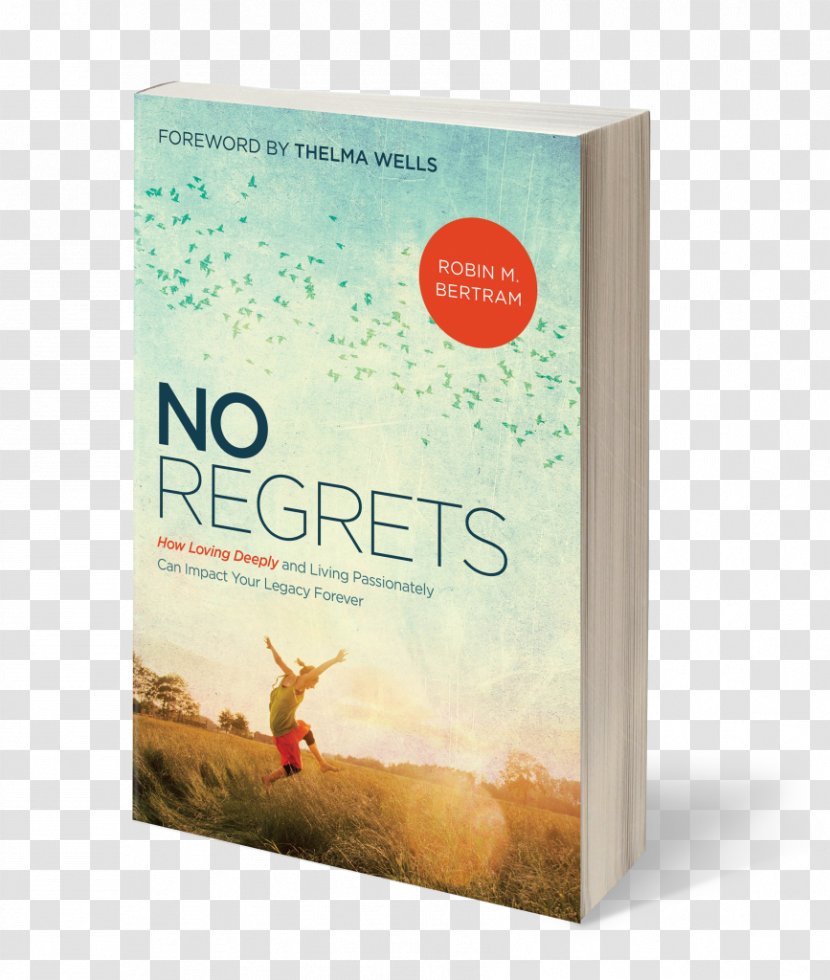 No Regrets: How Loving Deeply And Living Passionately Can Impact Your Legacy Forever Book Author Life Death Transparent PNG