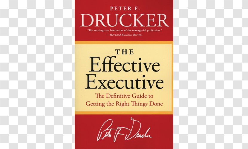 The Effective Executive: Definitive Guide To Getting Right Things Done Management: Tasks, Responsibilities And Practices What Makes An Executive (Harvard Business Review Classics) Book - Text Transparent PNG