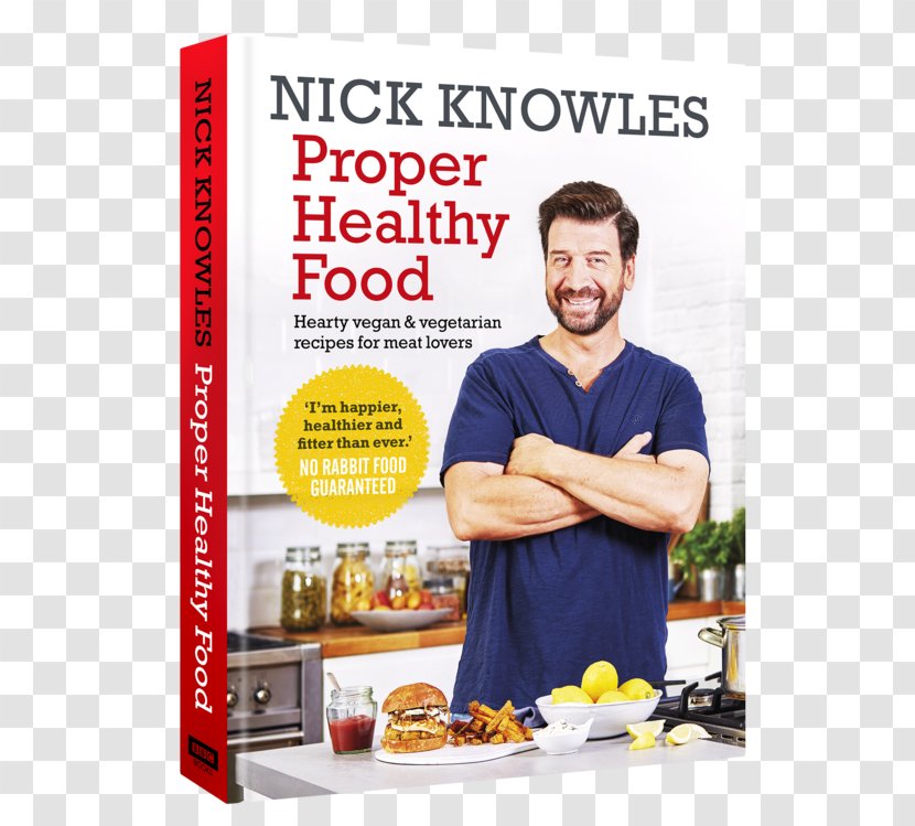 Nick Knowles Proper Healthy Food: Hearty Vegan And Vegetarian Recipes For Meat Lovers Cuisine Vegetarianism Veganism - Advertising - Vegetable Transparent PNG