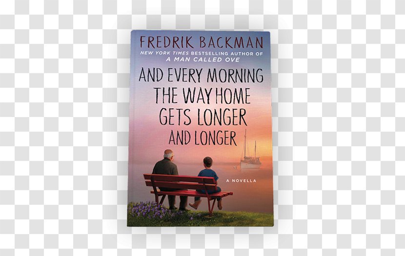 And Every Morning The Way Home Gets Longer Longer: A Novella Beartown Us Against You Deal Of Lifetime Man Called Ove - Literary Fiction - Floating Book Transparent PNG