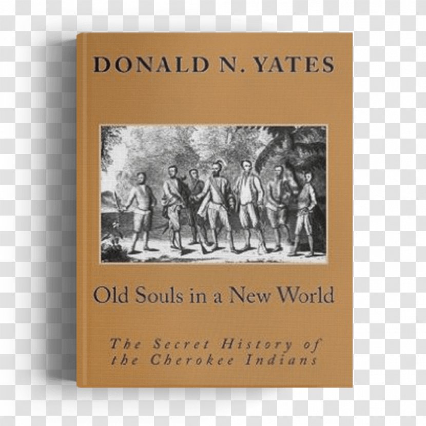 Old Souls In A New World: The Secret History Of Cherokee Indians Cherokees: Novel Native Americans United States Transparent PNG