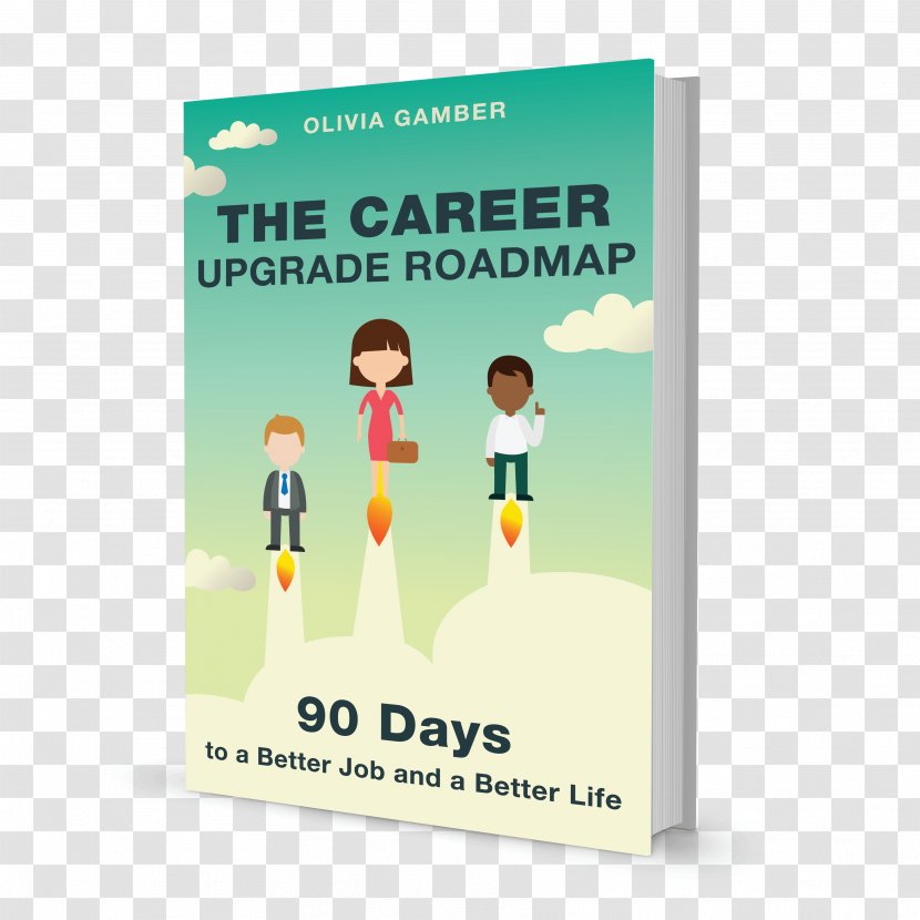 The Career Upgrade Roadmap: 90 Days To A Better Job And Life Business Attraction - Human Behavior - Physics Book Cover Transparent PNG