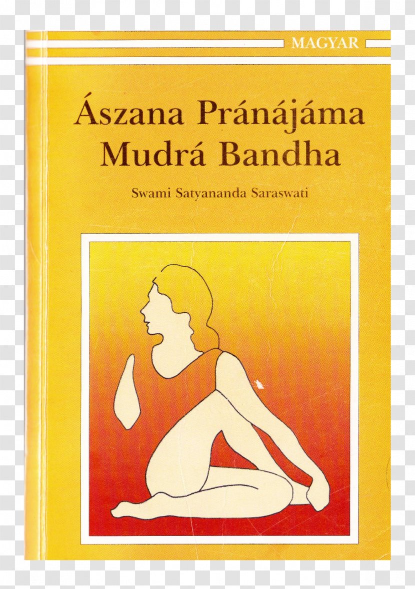 Asana Pranayama Mudra Bandha A Systematic Course In The Ancient Tantric Techniques Of Yoga And Kriya Nine Principal Upanishads - Art Transparent PNG