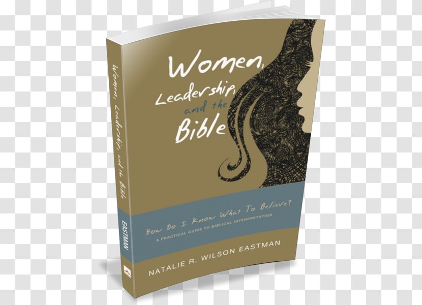 Women, Leadership, And The Bible: How Do I Know What To Believe? A Practical Guide Biblical Interpretation Religious Text Book Bible Study - Review - Standing Transparent PNG