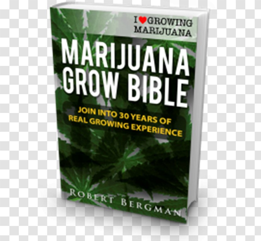 The Cannabis Grow Bible: Definitive Guide To Growing Marijuana For Recreational And Medical Use Cultivation Herb Transparent PNG