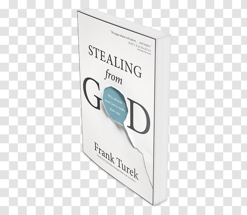 Stealing From God: Why Atheists Need God To Make Their Case Atheism Apologetics - Frank Turek Transparent PNG