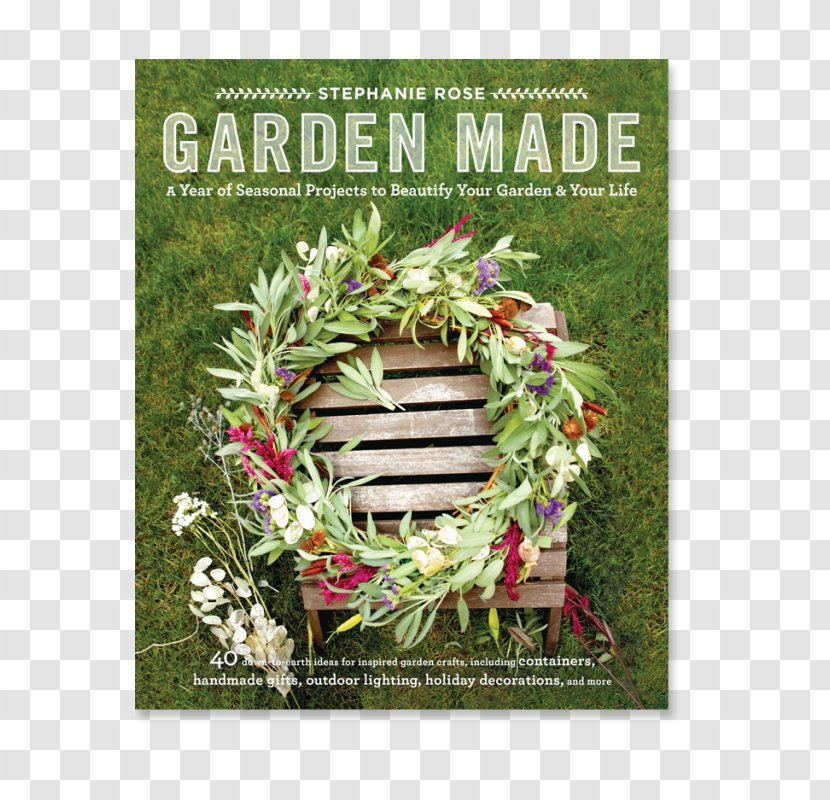 Garden Made: A Year Of Seasonal Projects To Beautify Your And Life Floral Design Landscape Lighting - Creativity - Herb Transparent PNG