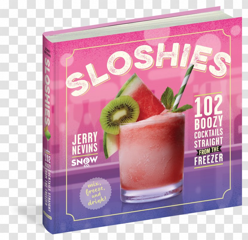 Sloshies: 102 Boozy Cocktails Straight From The Freezer Distilled Beverage Alcoholic Drink Shandy - Recipe - Cocktail Transparent PNG