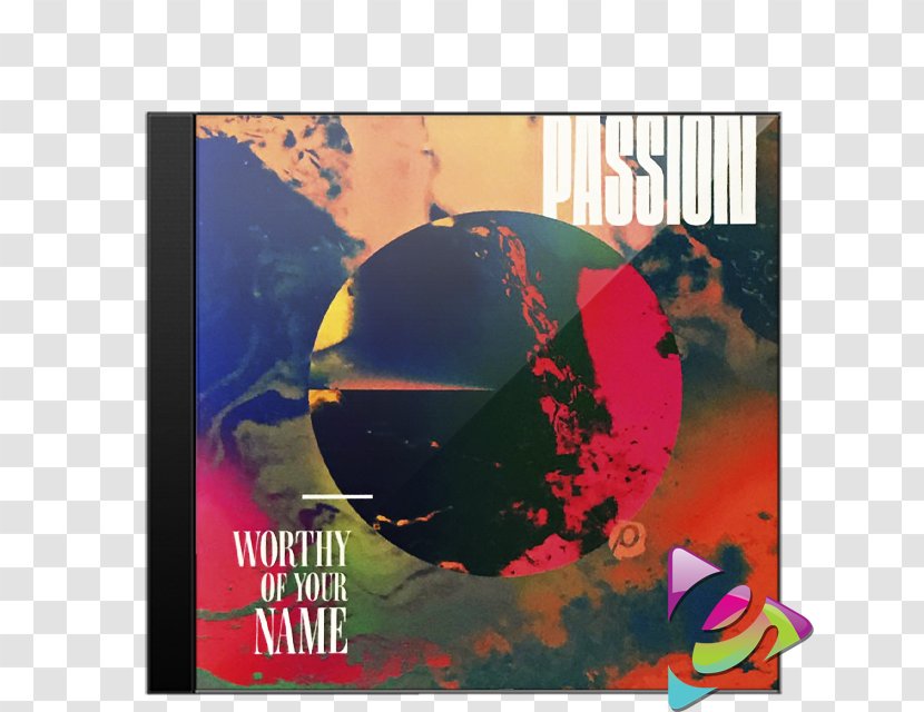 Worthy Of Your Name (Live) Passion Album Holy Ground (Radio Version) - Poster - Taki Transparent PNG
