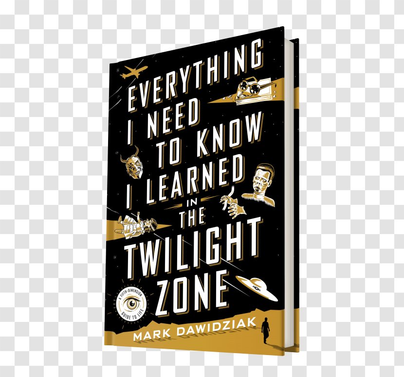 Everything I Need To Know Learned In The Twilight Zone: A Fifth-Dimension Guide Life Book Rules For Aging: Wry And Witty 19 Original Stories On 50th Anniversary Critic - Review - Zone Day Transparent PNG