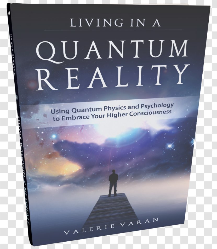 Living In A Quantum Reality: Using Physics And Psychology To Embrace Your Higher Consciousness The Self-aware Universe Book Mechanics - Sky Transparent PNG