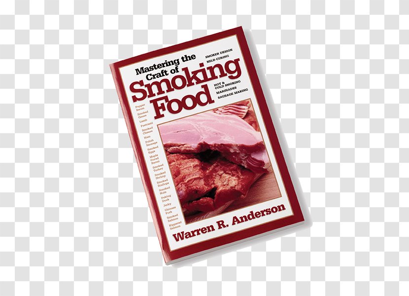 Mastering The Craft Of Smoking Food Meat Making Sausage Everything Guide To Food: All You Need Cook With Smoke--Indoors Or Out! - Animal Source Foods Transparent PNG