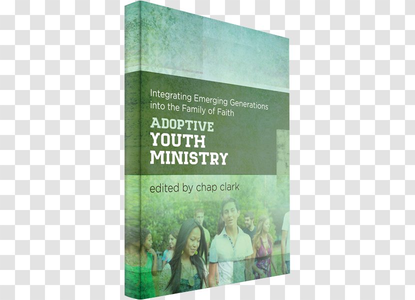 Adoptive Youth Ministry (Youth, Family, And Culture): Integrating Emerging Generations Into The Family Of Faith Chap Clark - Text - Culture Transparent PNG