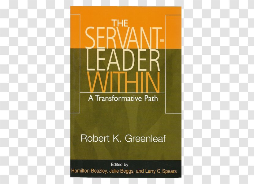 The Servant-leader Within: A Transformative Path Servant As Leader Power Of Servant-leadership Institution Leadership: Journey Into Nature Legitimate And Greatness - Transformational Leadership - Text Transparent PNG
