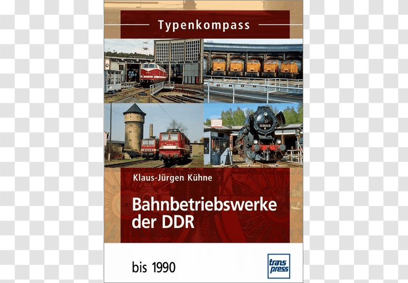 Typenkompass Bahnbetriebswerke Der DDR: 1949 - East Germany - 1993 Book Bokförlag TextBook Transparent PNG
