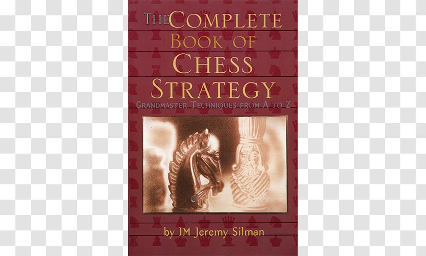 The Complete Book Of Chess Strategy: Grandmaster Techniques From A To Z Silman's Endgame Course How Reassess Your - Chessboard Transparent PNG