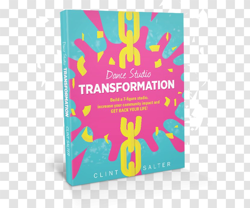 Dance Studio Transformation: Build A 7-Figure Studio, Increase Your Community Impact And Get Back Life! Book Transparent PNG