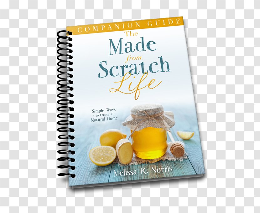 The Made-From-Scratch Life: Simple Ways To Create A Natural Home When Woman Overcomes Life's Hurts Nature Book - Text - Spiral Binder Transparent PNG