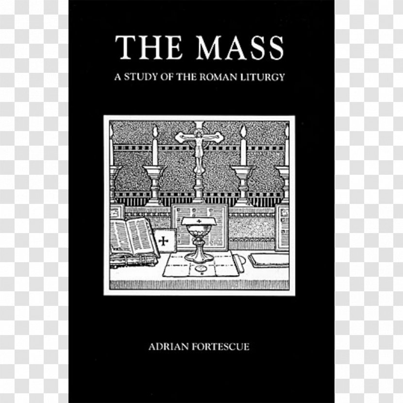 The Mass: A Study Of Roman Liturgy Tridentine Mass In Catholic Church - Brand - Monochrome Transparent PNG