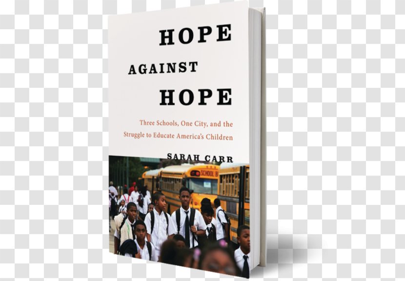 Hope Against Hope: Three Schools, One City, And The Struggle To Educate America’s Children United States Education Amazon.com - Ebook Transparent PNG