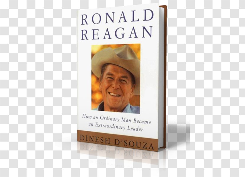 Dinesh D'Souza Ronald Reagan: How An Ordinary Man Became Extraordinary Leader United States Book Hardcover - Reagan Transparent PNG