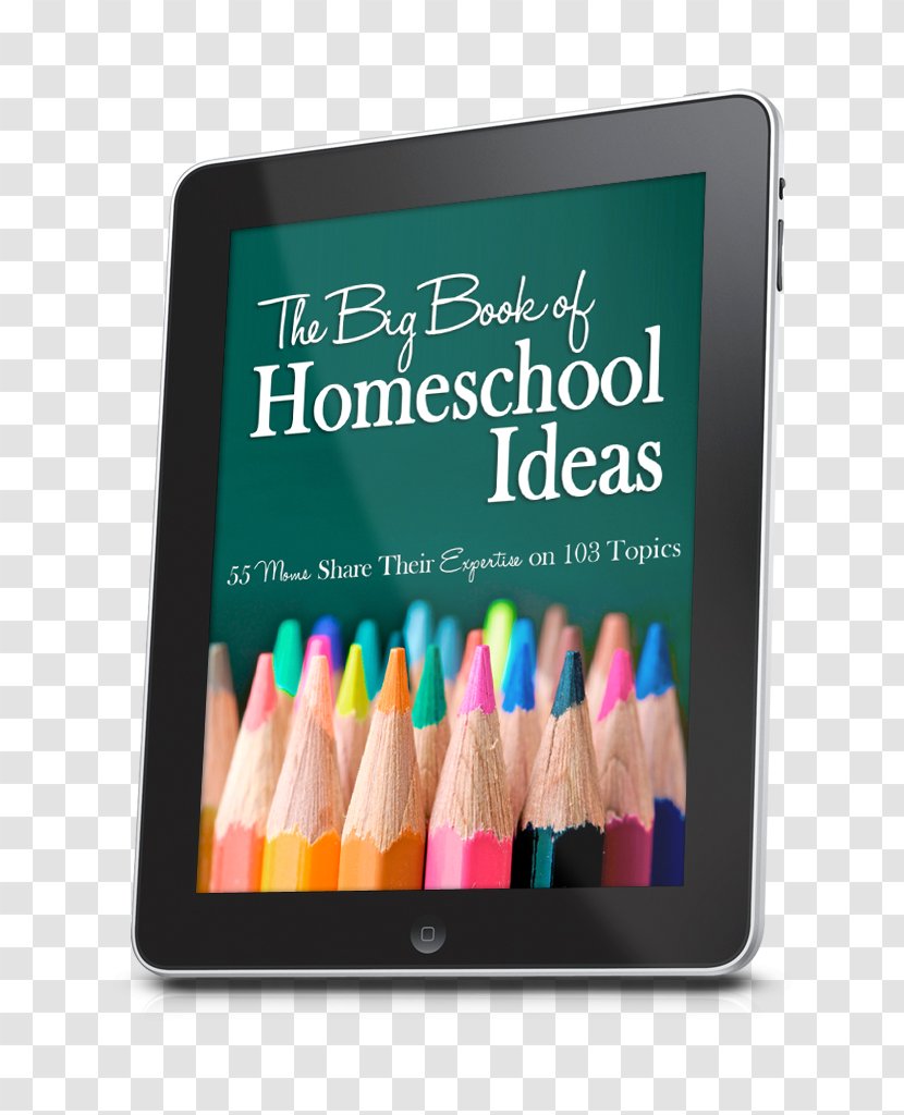 The Big Book Of Homeschooling Homeschool Ideas: 38 Moms Share Their Expertise On 57 Topics Ultimate Guide To Curriculum - School Transparent PNG