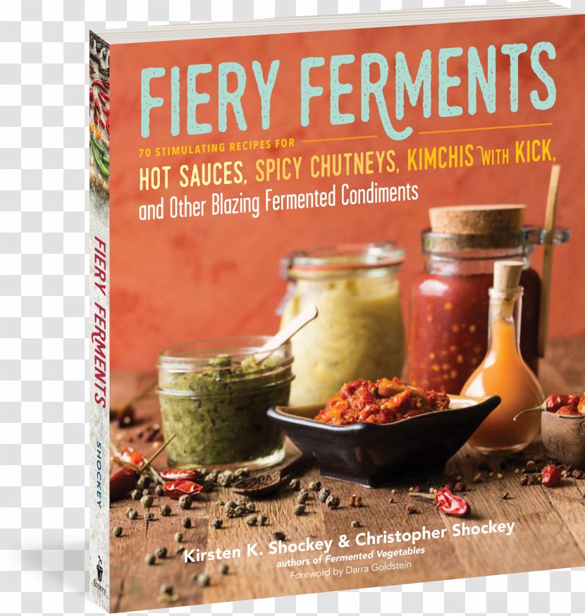 Fiery Ferments: 70 Stimulating Recipes For Hot Sauces, Spicy Chutneys, Kimchis With Kick, And Other Blazing Fermented Condiments Fermentation - Cooking Transparent PNG