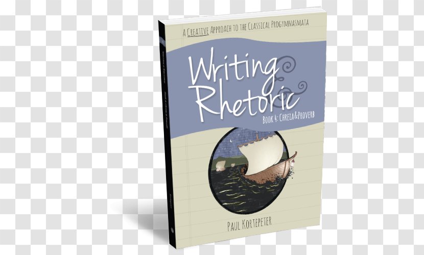 Writing & Rhetoric Book 4: Chreia Proverb - Student Edition - Narrative II 1: Fable Teachers 3: Arguments: A With ReadingsBook Transparent PNG