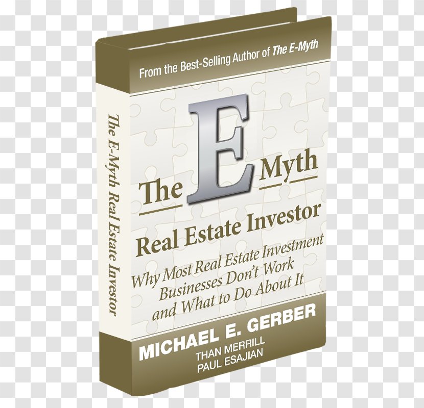 The E-myth, Why Most Businesses Don't Work And What To Do About It E-Myth Real Estate Investor Manager: Leading Your Business Through Turbulent - Text - Investing Transparent PNG