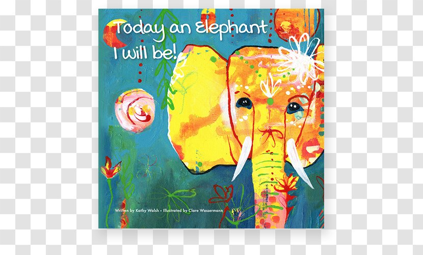 Today An Elephant I Will Be! Life Is A Rainbow My Mindful Book Of ABCs I'm Little Yogi The Bright BLue Balloon - Art Transparent PNG