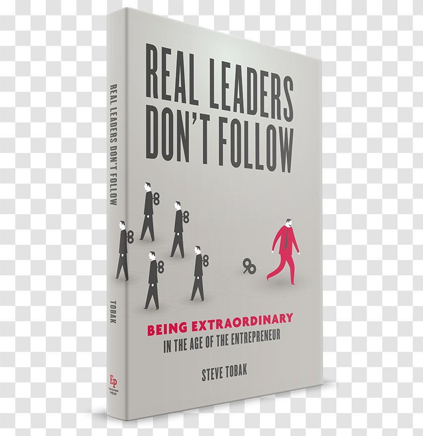 Real Leaders Don't Follow: Being Extraordinary In The Age Of Entrepreneur What Every Manager Needs To Know About Finance Amazon.com Entrepreneurship Leadership - Paper - Book Transparent PNG