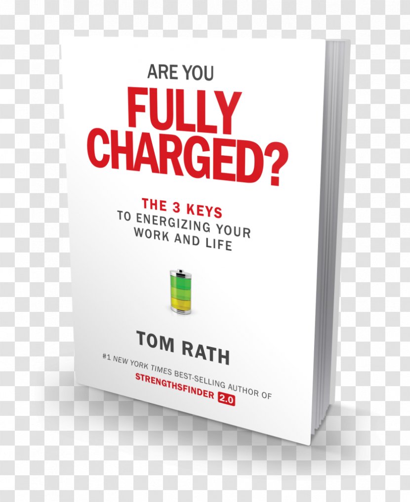 Are You Fully Charged? The 3 Keys To Energizing Your Work And Life Eat Move Sleep Hardcover Author Amazon.com - Tom Rath - Book Transparent PNG