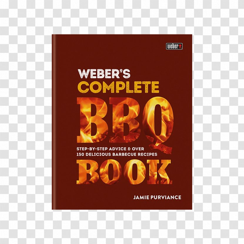 Weber's Complete Barbecue Book: Step-by-step Advice And Over 150 Delicious Recipes UK Books BBQ Book Font - Text Transparent PNG