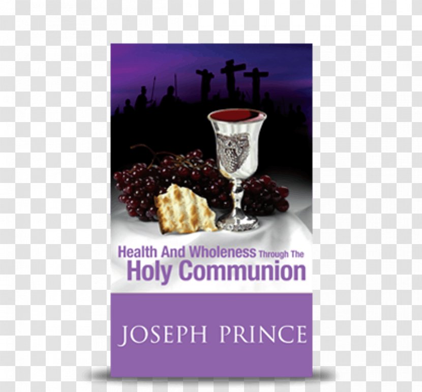 Health And Wholeness Through The Holy Communion Right Place Time Bible Eucharist Destined To Reign: Secret Effortless Success, Victorious Living - Joseph Prince Transparent PNG
