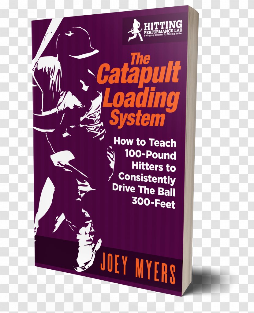 Catapult Loading System: How To Teach 100-Pound Hitters Consistently Drive The Ball 300-Feet Font Product Teacher - Text - Vector Book Cover Mockup Transparent PNG