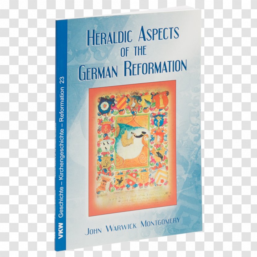 Heraldic Aspects Of The German Reformation Anwälte Der Freiheit! Humanisten Und Reformatoren Im Dialog : Begleitband Zur Ausstellung Reuchlinhaus Pforzheim, 20. September Bis 8. November 2015 Book Humanism - John Warwick Montgomery Transparent PNG