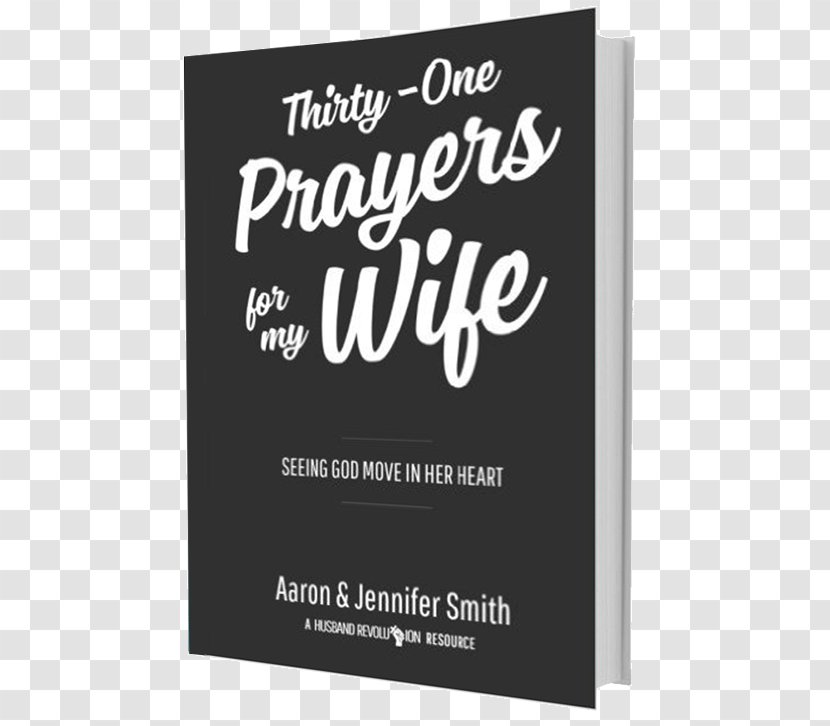 Thirty-One Prayers For My Wife: Seeing God Move In Her Heart Bible Husband - Prayer - Wife Transparent PNG