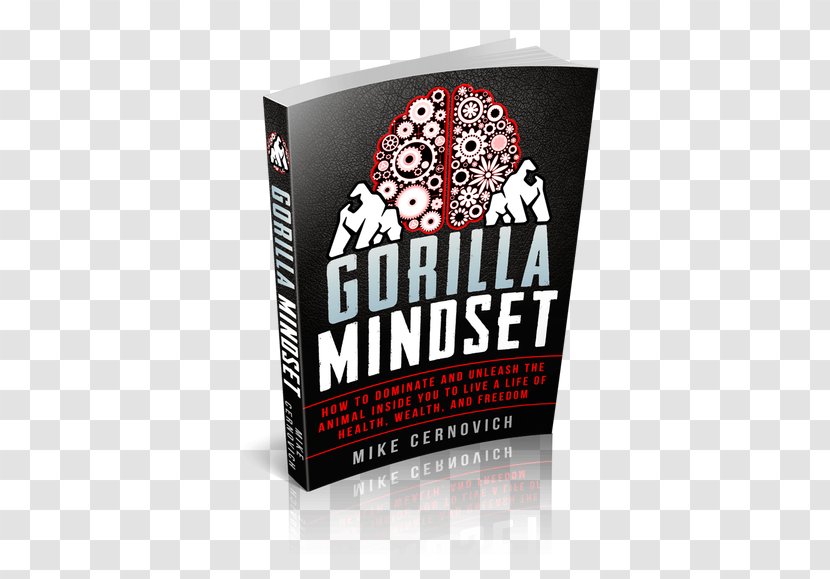 Gorilla Mindset: How To Control Your Thoughts And Emotions, Improve Health Fitness, Make More Money Live Life On Terms Amazon.com Book Review The New Psychology Of Success - Ebook Transparent PNG