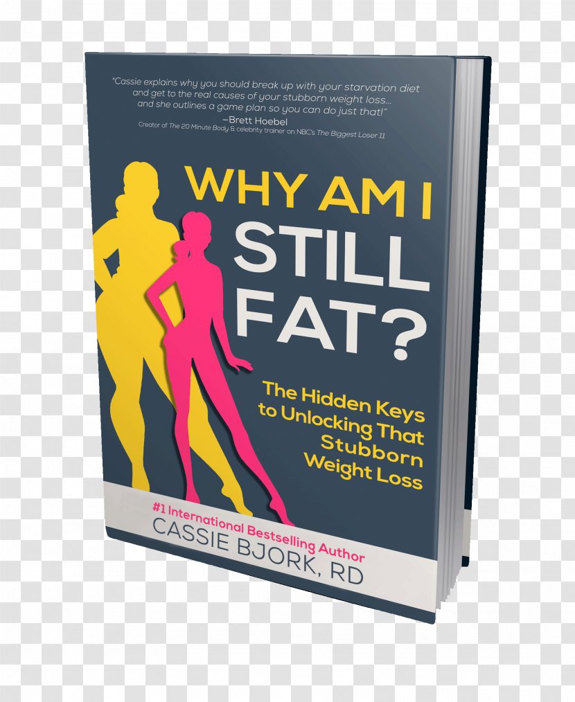 Why Am I Still Fat? The Hidden Keys To Unlocking That Stubborn Weight Loss Book Paperback Poster - Bjork Transparent PNG